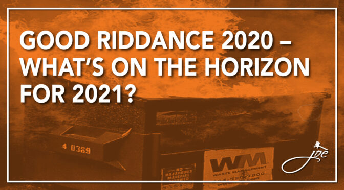 Good Riddance 2020 – What’s on the Horizon for 2021?