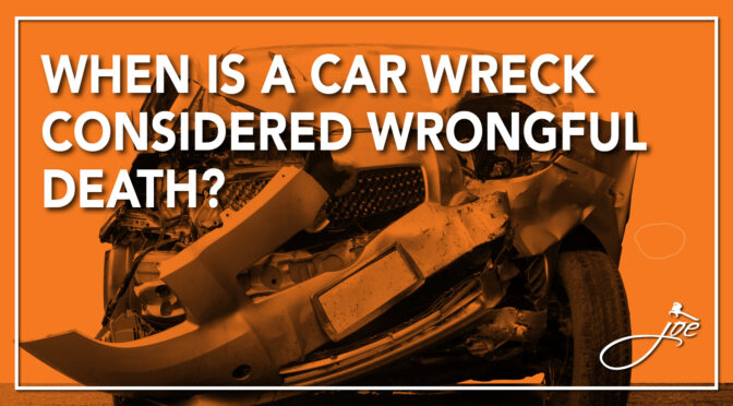 When is a Car Wreck Considered Wrongful Death?