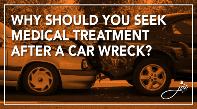 Why Should You Seek Medical Treatment After A Car Wreck?
