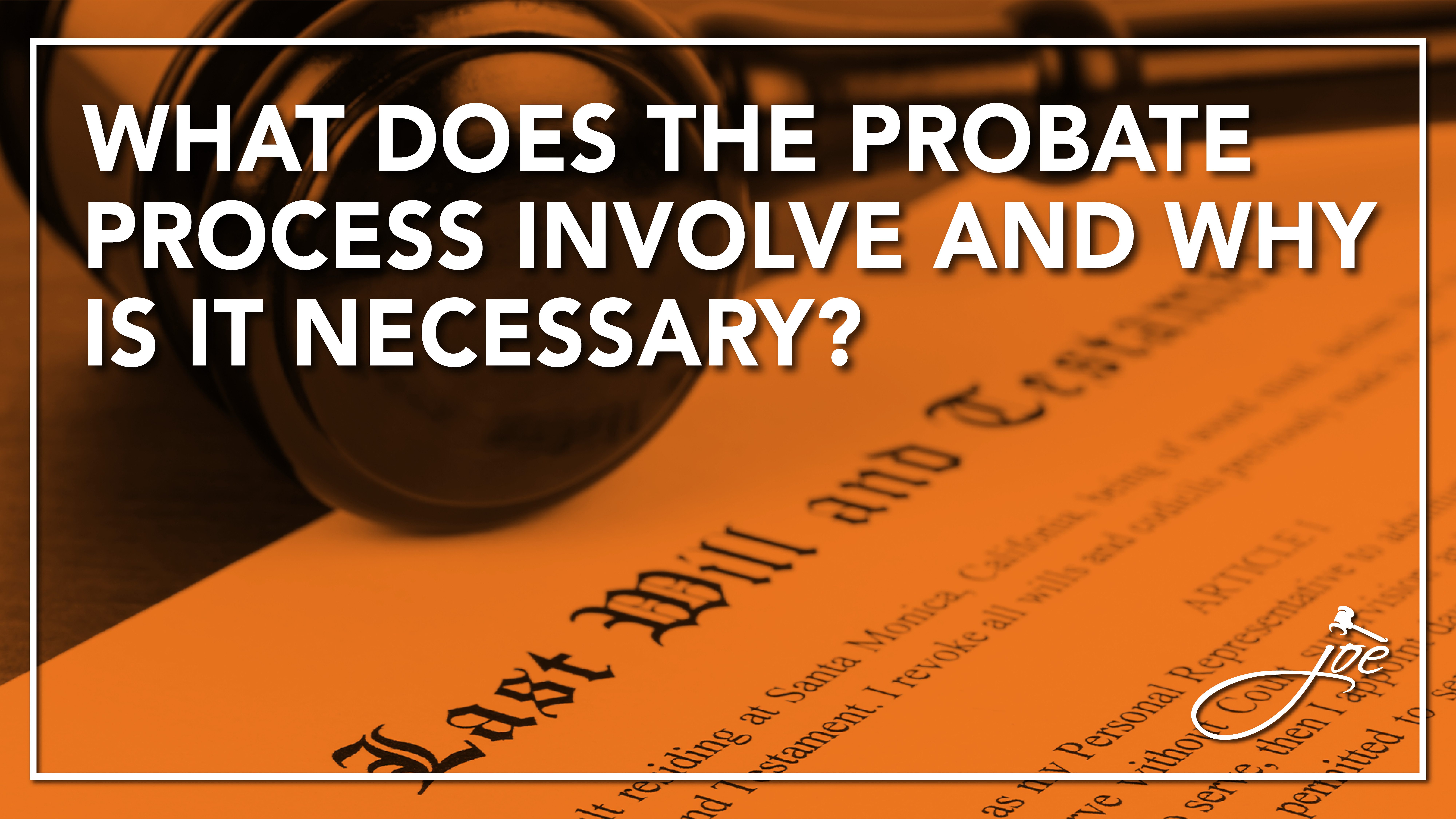 Wrongful Death Series Part 2: In A Florida Wrongful Death Case, What Does The Probate Process Involve And Why Is It Necessary?
