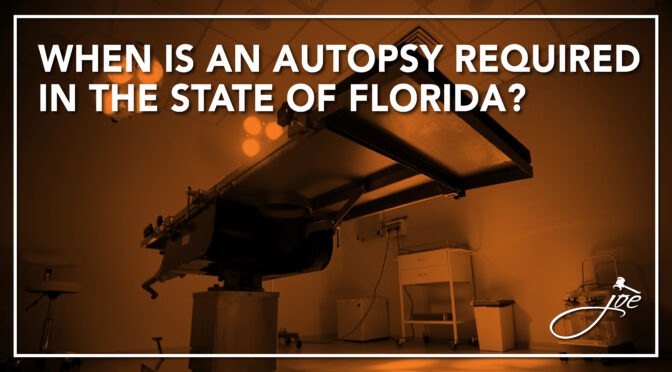 Wrongful Death Series Part 8: When Is An Autopsy Required In The State Of Florida?