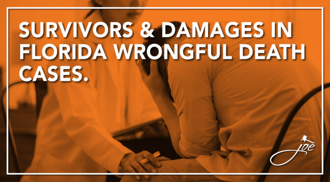 Wrongful Death Series Part 4: Survivors And Damages In Florida Wrongful Death Cases.