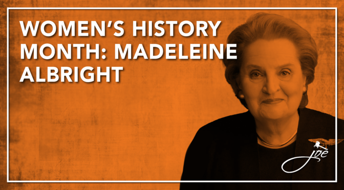 Women’s History Month: Madeleine Albright – First Female Secretary of State
