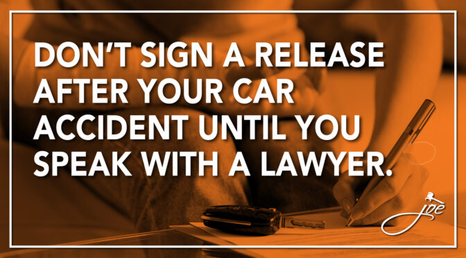 Don’t Sign A Release After Your Car Accident Until You Speak With A Lawyer