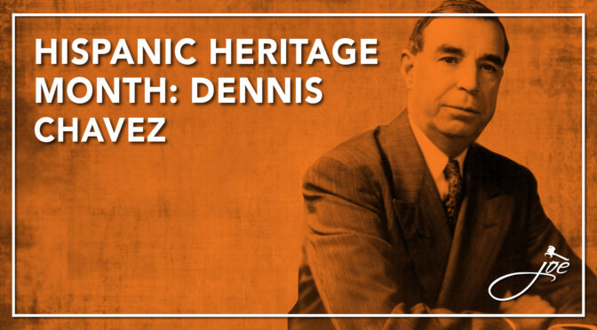 HISPANIC HERITAGE MONTH: DENNIS CHAVEZ – FIRST AMERICAN-BORN HISPANIC SENATOR